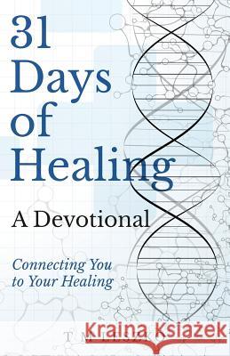 31 Days of Healing: A Devotional T. M. Leszko 9780995952041 Merging Streams Media - książka