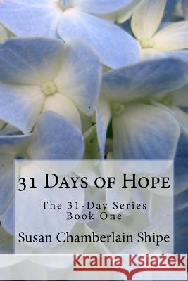 31 Days of Hope: Because Hope Changes Everything Susan Chamberlain Shipe 9781546472827 Createspace Independent Publishing Platform - książka