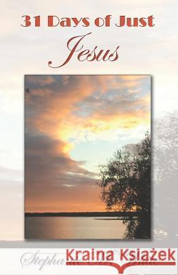 31 Days of Just Jesus Stephanie Marie White 9780989697330 Words of Life Publishing - książka