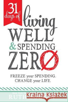 31 Days of Living Well and Spending Zero: Freeze Your Spending. Change Your Life. Ruth Soukup 9780692483367 Ruth Soukup - książka