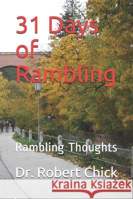 31 Days of Rambling: Rambling Thoughts Robert Chick 9781075257612 Independently Published - książka