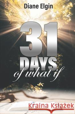 31 Days of What If: Daily Devotional Diane Elgin 9781650218557 Independently Published - książka