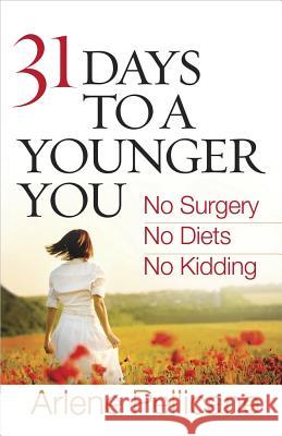 31 Days to a Younger You: No Surgery, No Diets, No Kidding Arlene Pellicane 9780736929035 Harvest House Publishers,U.S. - książka