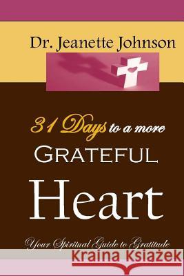 31 days to more grateful heart Johnson, Jeanette 9781530928767 Createspace Independent Publishing Platform - książka
