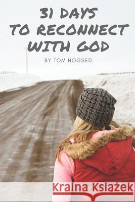 31 Days to Reconnect with God Tom Hogsed 9781791668860 Independently Published - książka