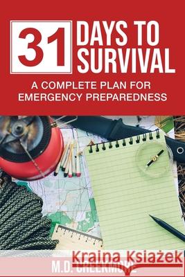 31 Days to Survival: A Complete Plan for Emergency Preparedness M. D. Creekmore 9781983811104 Createspace Independent Publishing Platform - książka