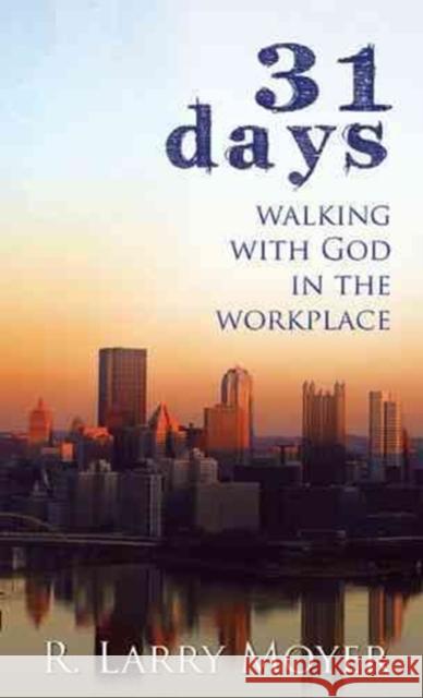 31 Days to Walking with God in the Workplace R. Larry Moyer 9780825435683 Kregel Publications - książka