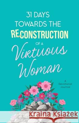 31 Days Towards the Reconstruction of a Virtuous Woman Tristian Holley 9781953535856 Elohai International Publishing & Media - książka