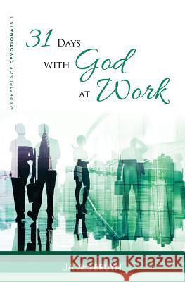 31 Days with God at Work: Marketplace Devotionals James Bruyn 9781775380504 Pietech Systems Inc - książka