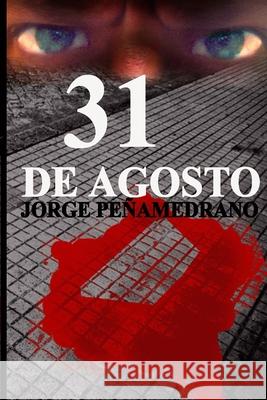 31 de Agosto Jorge Peñamedrano Carcedo 9781502857583 Createspace Independent Publishing Platform - książka