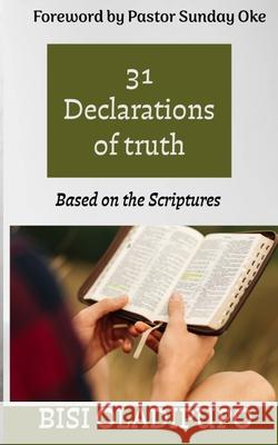31 Declarations of Truth: Based on the Scriptures Bisi Oladipupo 9781915269515 Springs of Life Publishing - książka