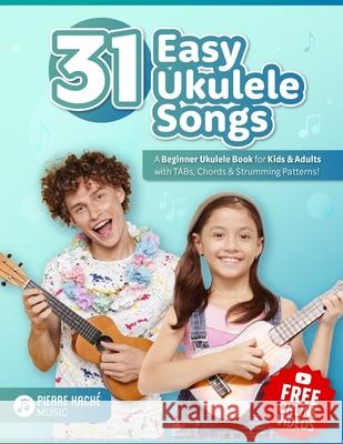 31 Easy Ukulele Songs: A Beginner Ukulele Book for Kids & Adults with TABs, Chords & Strumming Patterns Heather Jamieson Eoin Hickey Pierre Hache 9781738053032 Library and Archives Canada - książka