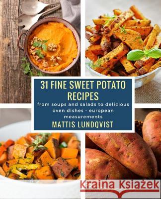 31 fine sweet potato recipes: from soups and salads to delicious oven dishes - european measurements Lundqvist, Mattis 9781976535413 Createspace Independent Publishing Platform - książka