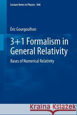 3+1 Formalism in General Relativity: Bases of Numerical Relativity Gourgoulhon, Éric 9783642245244 Springer-Verlag Berlin and Heidelberg GmbH &  - książka