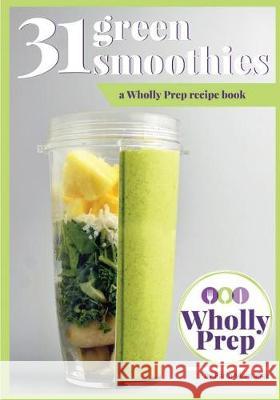 31 Green Smoothies: a Wholly Prep recipe book Montanez, Farin 9781732403307 Not Avail - książka