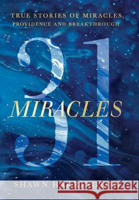 31 Miracles: True Stories of Miracles, Providence, and Breakthrough Shawn Harrington 9781736145937 31 Miracles, LLC - książka