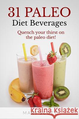 31 Paleo Diet Beverages: Quench Your Thirst on the Paleo Diet Mary Roddy Scott William Warren 9781501094385 Createspace - książka