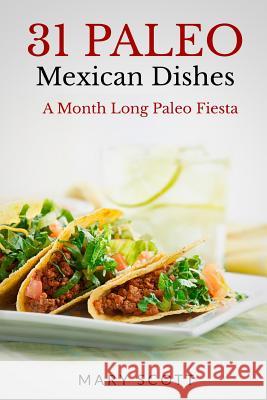 31 Paleo Mexican Dishes: A Month Long Paleo Fiesta Mary Roddy Scott William Warren 9781501095580 Createspace - książka