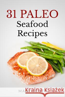 31 Paleo Seafood Recipes Mary R. Scott 9781499795813 Createspace - książka