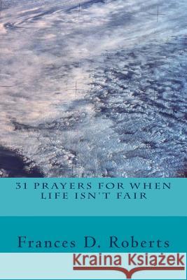 31 Prayers for When Life Isn't Fair Frances D. Roberts 9781511615082 Createspace - książka