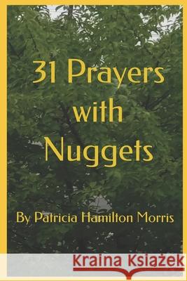 31 Prayers with Nuggets Patricia Hamilton Morris 9798874106058 Independently Published - książka