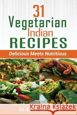 31 Vegetarian Indian Recipes: Delicious Meets Nutritious Mary R. Scott Eilene Senter 9781518859748 Createspace - książka