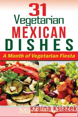 31 Vegetarian Mexican Dishes: A Month of Vegetarian Fiesta Mary R. Scott Eilene L. Senter 9781515180340 Createspace - książka