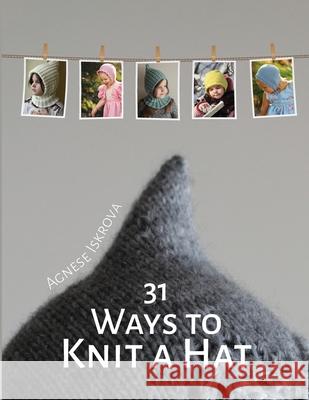 31 Ways to Knit a Hat Agnese Iskrova 9781716556685 Lulu.com - książka