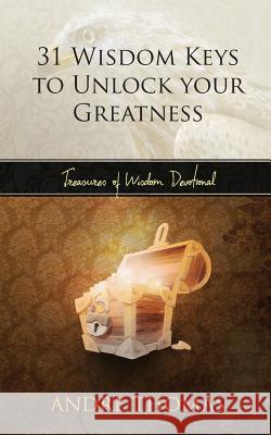 31 Wisdom Keys to Unlock your Greatness Thomas, Andre 9781540713292 Createspace Independent Publishing Platform - książka