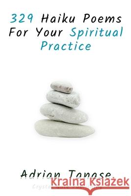 329 Haiku Poems For Your Spiritual Practice Adrian Tanase 9781650035727 Independently Published - książka