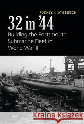 32 in '44: Building the Portsmouth Submarine Fleet in World War II Rodney Watterson   9781557500953 Naval Institute Press - książka
