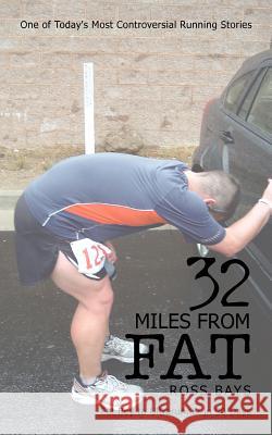 32 Miles from Fat: Fat Boy to Ultrarunner in 90 Days Bays, Ross 9781463414108 Authorhouse - książka