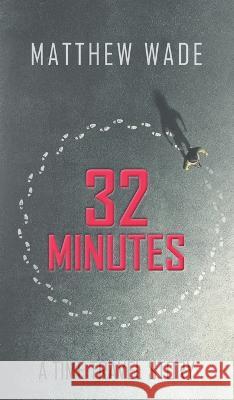 32 Minutes: A Time Travel Story Matthew Wade 9781803696201 New Generation Publishing - książka