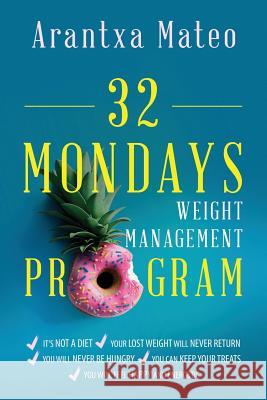 32 Mondays Weight Management Program: An Educational Program to Manage Your Weight for Life Arantxa Mateo 9780692115343 R. R. Bowker - książka