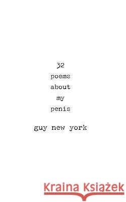 32 Poems About My Penis New York, Guy 9781499184303 Createspace - książka