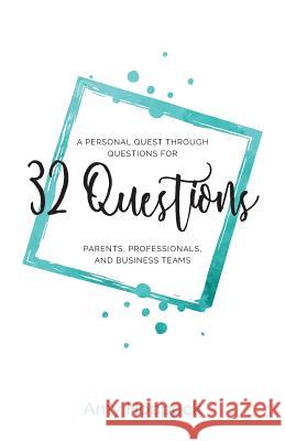 32 Questions: A Personal Quest Through Questions for Parents, Professionals, and Business Teams Amy Hoppock 9781612061290 Aloha Publishing - książka