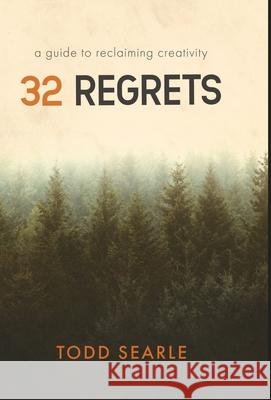 32 Regrets: A Guide to Reclaiming Creativity Todd Searle 9781641378260 New Degree Press - książka