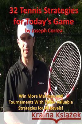 32 Tennis Strategies For Today's Game: The 32 Most Valuable Tennis Strategies You Will Ever Learn! Correa, Joseph 9781484188651 Createspace - książka