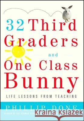 32 Third Graders and One Class Bunny: Life Lessons from Teaching Phillip Done 9780743272407 Touchstone Books - książka