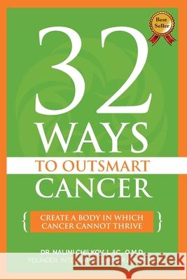 32 Ways To OutSmart Cancer: Create A Body In Which Cancer Cannot Thrive Chilkov Lac Omd, Nalini 9781500323462 Createspace - książka