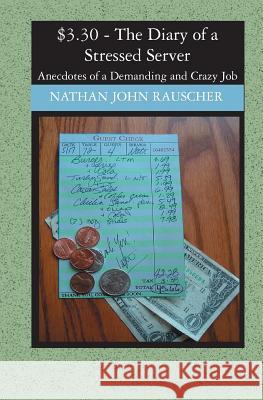 $3.30 - The Diary of a Stressed Server: Anecdotes of a Demanding and Crazy Job Nathan John Rauscher 9781419611162 Booksurge Publishing - książka