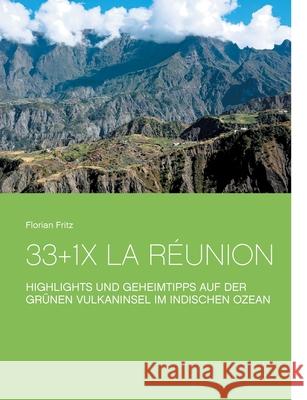 33+1x La Réunion: Highlights und Geheimtipps auf der grünen Vulkaninsel im Indischen Ozean Florian Fritz 9783752602487 Books on Demand - książka