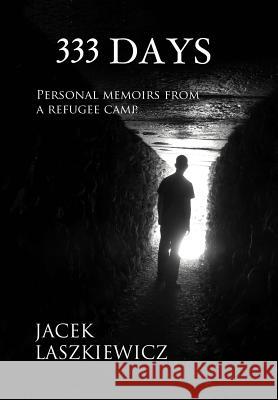 333 Days: Personal Memoirs from a Refugee Camp Laszkiewicz, Jacek 9781466942370 Trafford Publishing - książka