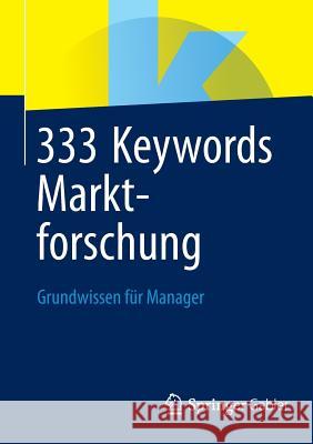 333 Keywords Marktforschung: Grundwissen Für Manager Springer Fachmedien Wiesbaden 9783658035402 Springer Gabler - książka