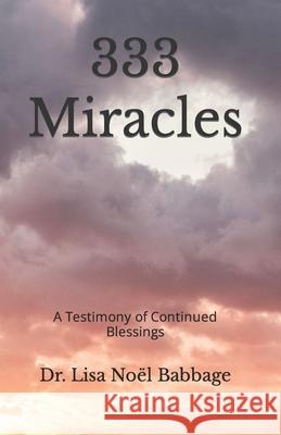 333 Miracles: A Testimony of Continued Blessings Lisa Noel Babbage, Alexandria Stephens 9781718026728 Independently Published - książka