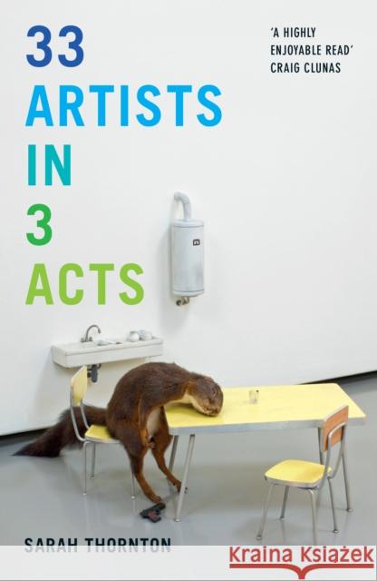 33 Artists in 3 Acts Sarah Thornton 9781847089076 GRANTA BOOKS - książka