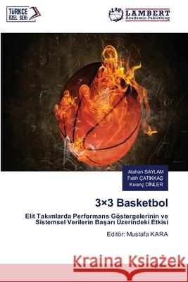3×3 Basketbol SAYLAM, Atahan, Çatikkas, Fatih, DINLER, Kivanç 9786208483494 LAP Lambert Academic Publishing - książka