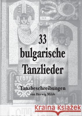 33 bulgarische Tanzlieder: Tanzbeschreibungen Milde, Herwig 9783752850307 Books on Demand - książka