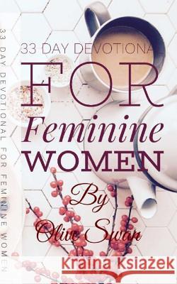 33 Day Devotional for Feminine Women Olive Swan 9781981462810 Createspace Independent Publishing Platform - książka