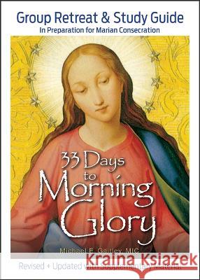33 Days to Morning Glory: Group Retreat & Study Guide Michael E. Gaitley 9781596145825 Marian Press - książka